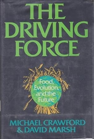 the driving force food evolution and the future 1st edition michael crawford ,david marsh 0060390697,