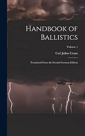 handbook of ballistics translated from the second   volume 1 1st edition carl julius cranz 1017452318,