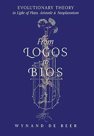 from logos to bios evolutionary theory in light of plato aristotle and neoplatonism 1st edition wynand de