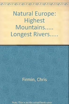 natural europe highest mountains longest rivers 1st edition chris firmin 1904359167, 978-1904359166