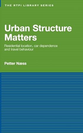 urban structure matters residential location car dependence and travel behaviour 1st edition petter naess