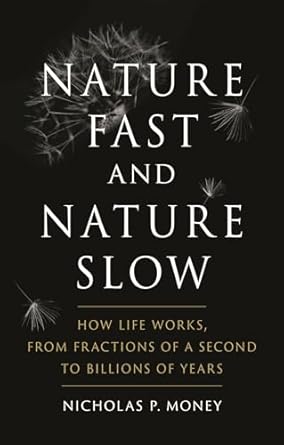 nature fast and nature slow how life works from fractions of a second to billions of years 1st edition