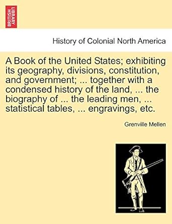 a book of the united states exhibiting its geography divisions constitution and government together with a