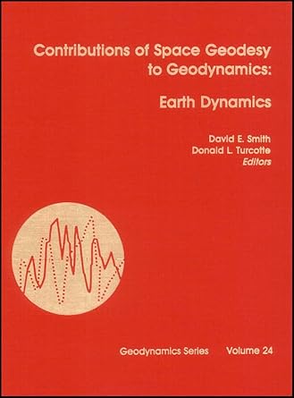 contributions of space geodesy to geodynamics earth dynamics 1st edition david e smith ,donald l turcotte
