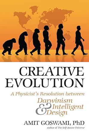 creative evolution a physicists resolution between darwinism and intelligent design 1st edition amit goswami
