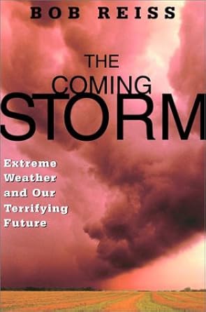 the coming storm extreme weather and our terrifying future 1st edition bob reiss 0786866659, 978-0786866656