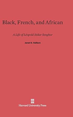 black french and african a life of leopold sedar senghor 1st edition janet g vaillant 0674864514,