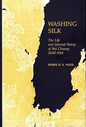 washing silk the life and selected poetry of wei chuang 1st edition robin d s yates 0674947754, 978-0674947757