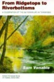 from ridgetops to riverbottoms a celebration of outdoor life in tennessee 1st edition sam venable 0870498835,