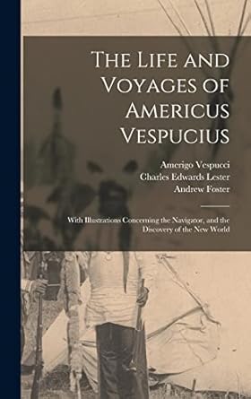 the life and voyages of americus vespucius with illustrations concerning the navigator and the discovery of