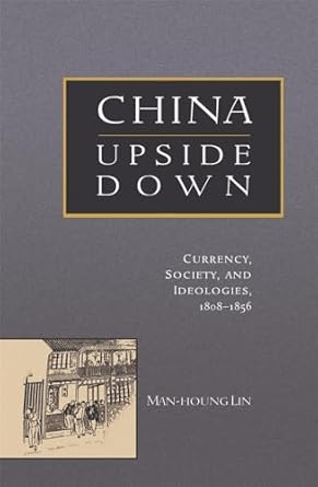 china upside down currency society and ideologies 1808 1856 1st edition man houng lin 0674022688,