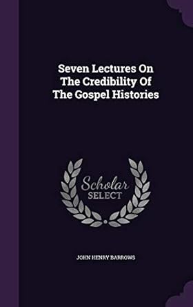 seven lectures on the credibility of the gospel histories 1st edition john henry barrows 1346901120,
