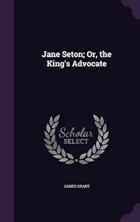 jane seton or the kings advocate 1st edition james grant 1357642784, 978-1357642785
