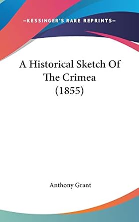 a historical sketch of the crimea 1st edition anthony grant 1104026554, 978-1104026554