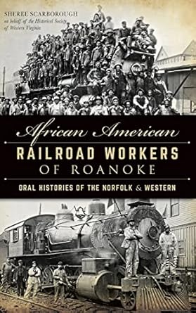 african american railroad workers of roanoke oral histories of the norfolk and western 1st edition sheree