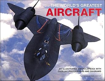the worlds greatest aircraft an illustrated encyclopedia with more that 900 photographs and illustrations 1st