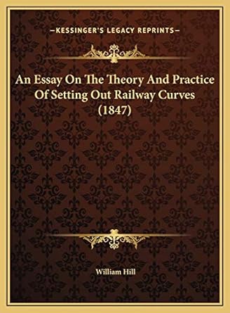 an essay on the theory and practice of setting out railway curves 1st edition william hill 1169437427,