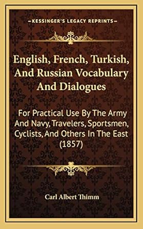 english french turkish and russian vocabulary and dialogues for practical use by the army and navy travelers