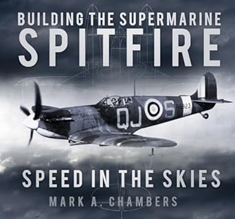building the supermarine spitfire speed in the skies 1st edition mark a chambers 0750961465, 978-0750961462