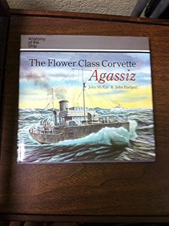flower class corvette agassizi 1st edition john mckay ,john harland 1550680846, 978-1550680843