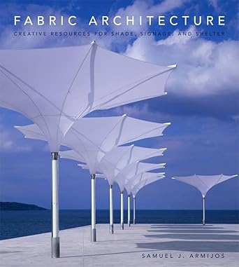 fabric architecture creative resources for shade signage and shelter 1st edition samuel j armijos 0393732363,