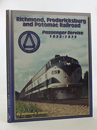 richmond fredericksburg and potomac railroads passenger service 1935 1975 1st edition william e griffin jr