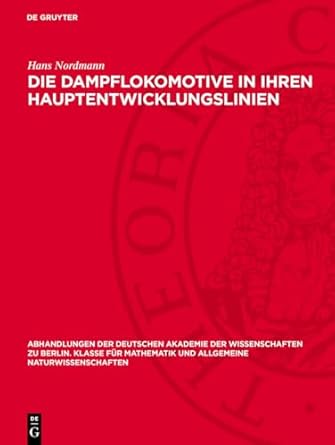 die dampflokomotive in ihren hauptentwicklungslinien 1st edition hans nordmann 3112759044, 978-3112759042
