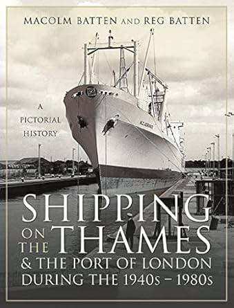 shipping on the thames and the port of london during the 1940s 1980s a pictorial history 1st edition malcolm