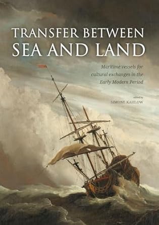 transfer between sea and land maritime vessels for cultural exchanges in the early modern period 1st edition