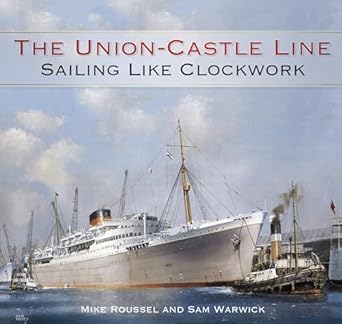 the union castle line sailing like clockwork 1st edition mike roussel ,sam warwick 0750962917, 978-0750962919