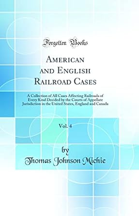american and english railroad cases vol 4 a collection of all cases affecting railroads of every kind decided