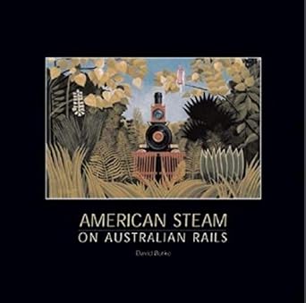 american steam on australian rails the states and the commonwealth 1877 2004 1st edition david burke