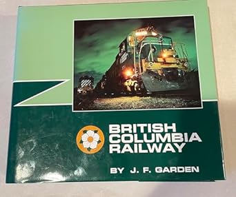 british columbia railway 1st edition john f garden 0969162154, 978-0969162155