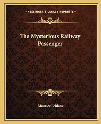 the mysterious railway passenger 1st edition maurice leblanc 1162702966, 978-1162702964
