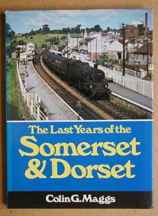 the last years of the somerset and dorset 1st edition colin g maggs 0711019347, 978-0711019348