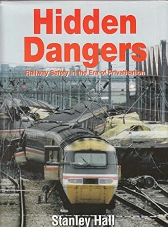 hidden dangers railway safety in the era of privatisation 1st edition s hall 0711026793, 978-0711026797