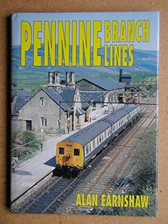pennine branch lines 1st edition alan earnshaw 0711021716, 978-0711021716