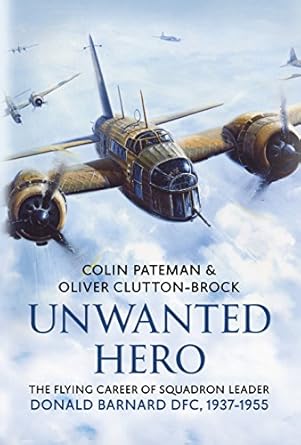 unwanted hero the flying career of squadron leader donald barnard dfc 1937 1955 1st edition colin pateman