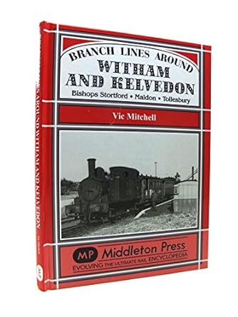 branch lines around witham and kelvedon 1st edition vic mitchell 1906008825, 978-1906008826