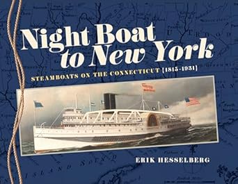 night boat to new york steamboats on the connecticut 1815 1931 1st edition erik hesselberg 1493044494,