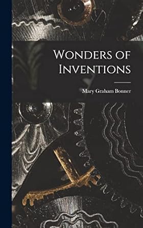 wonders of inventions 1st edition mary graham 1890 1974 bonner 1013713346, 978-1013713347