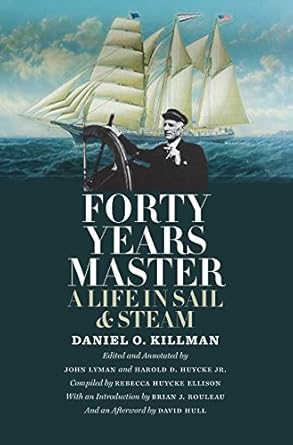 forty years master a life in sail and steam 1st edition daniel o killman ,rebecca huycke ellison ,dr john