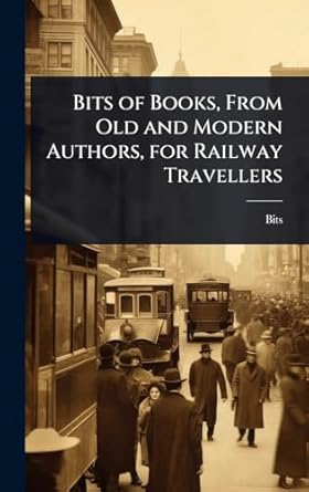bits of books from old and modern authors for railway travellers 1st edition bits 1023651645, 978-1023651646