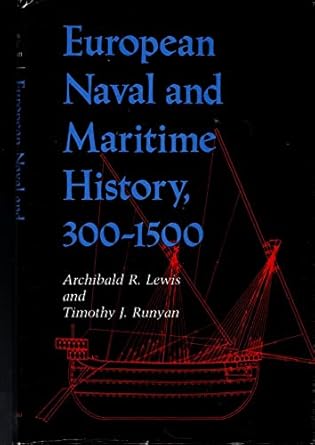 european naval and maritime history 300 1500 1st edition archibald r lewis ,timothy j runyan 0253320828,