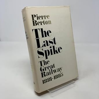 the last spike 1st edition pierre berton 0771013272, 978-0771013270