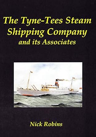the tyne tees steam shipping company and its associates 1st edition nick robins 1902953649, 978-1902953649