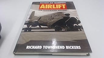 airlift military air transport the illustrated history 1st edition richard townshend bickers 1855326930,