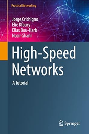 high speed networks a tutorial 1st edition jorge crichigno ,elie kfoury ,elias bou harb ,nasir ghani