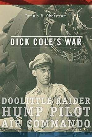 dick coles war doolittle raider hump pilot air commando 1st edition dennis r okerstrom 0826220665,