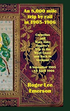 an 8 000 mile trip by rail in 1905 1906 cornelius and mary abby rogerss trip to the west coast and back to
